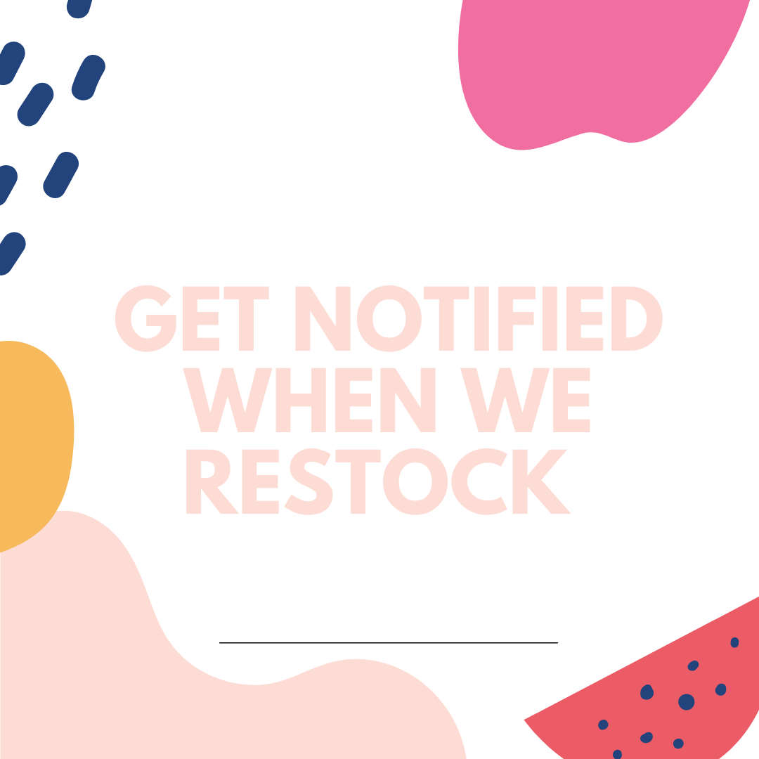 GET NOTIFIED WHEN WE RESTOCK/NEW DESIGNS DROP