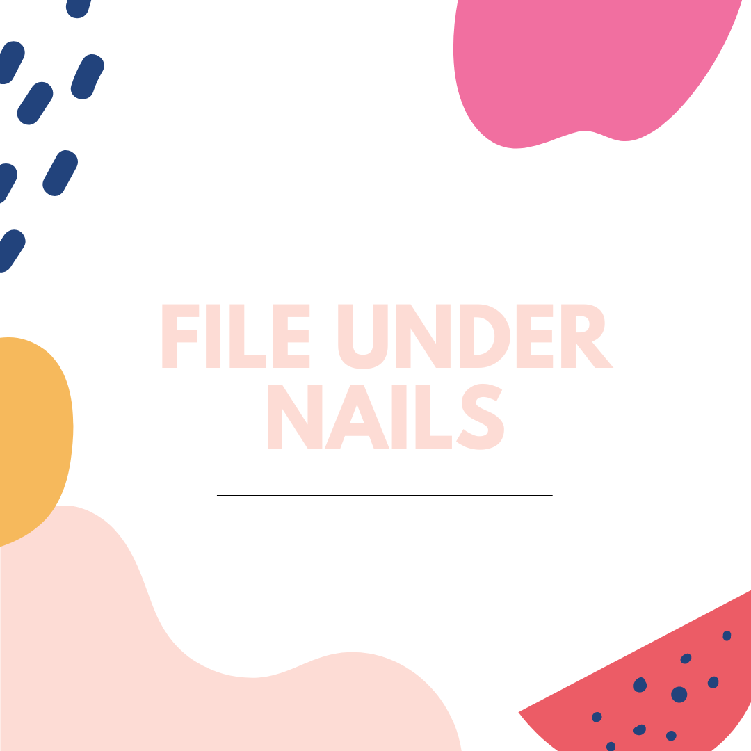 FILE UNDER NAILS