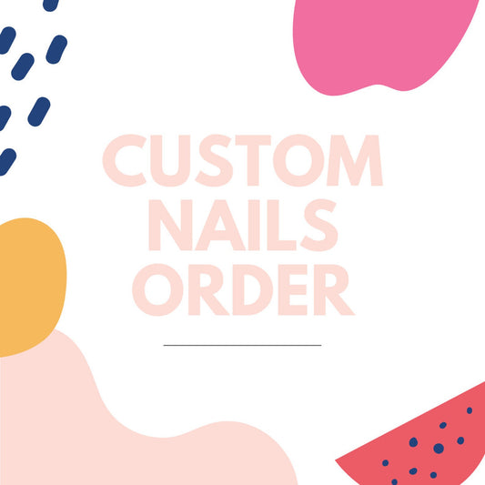 CUSTOM NAIL ORDER